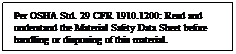 Text Box: Per OSHA Std. 29 CFR 1910.1200: Read and understand the Material Safety Data Sheet before handling or disposing of this material.
